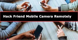 Hack Friend Mobile Camera Remotely