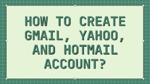 How To Create Gmail, Yahoo, and Hotmail Account