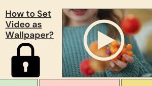 How to Set Video as Wallpaper
