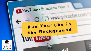 How to Run YouTube in Background on Android and iOS Devices?